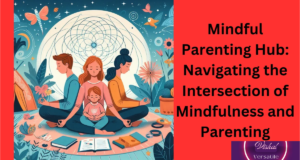 Read more about the article Mindful Parenting Hub: Navigating the Intersection of Mindfulness and Parenting