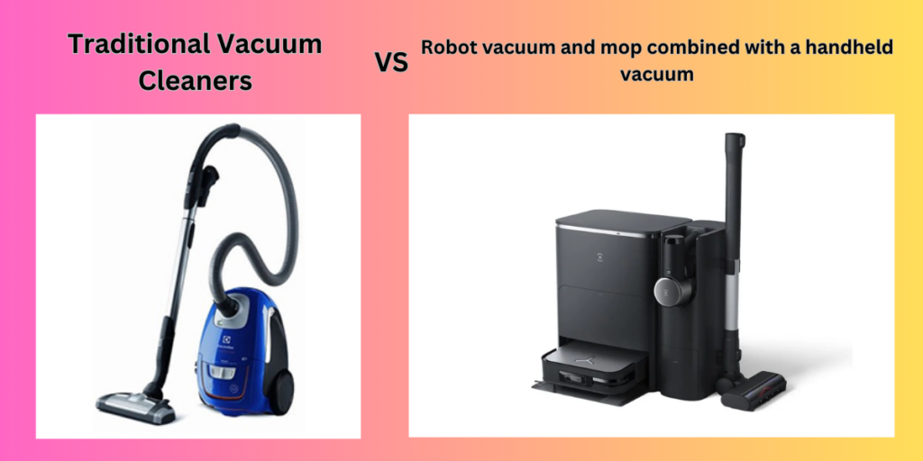 Traditional Vacuum Cleaners vs Robot Vacuum and mop combined with handheld vacuum